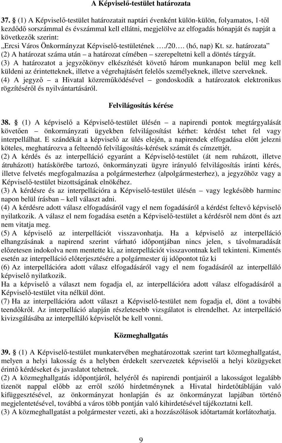 Ercsi Város Önkormányzat Képviselő-testületének./20. (hó, nap) Kt. sz. határozata (2) A határozat száma után a határozat címében szerepeltetni kell a döntés tárgyát.