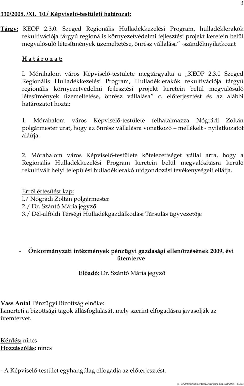 0 Szeged Regionális Hulladékkezelési Program, Hulladéklerakók rekultivációja tárgyú regionális környezetvédelmi fejlesztési projekt keretein belül megvalósuló létesítmények üzemeltetése, önrész