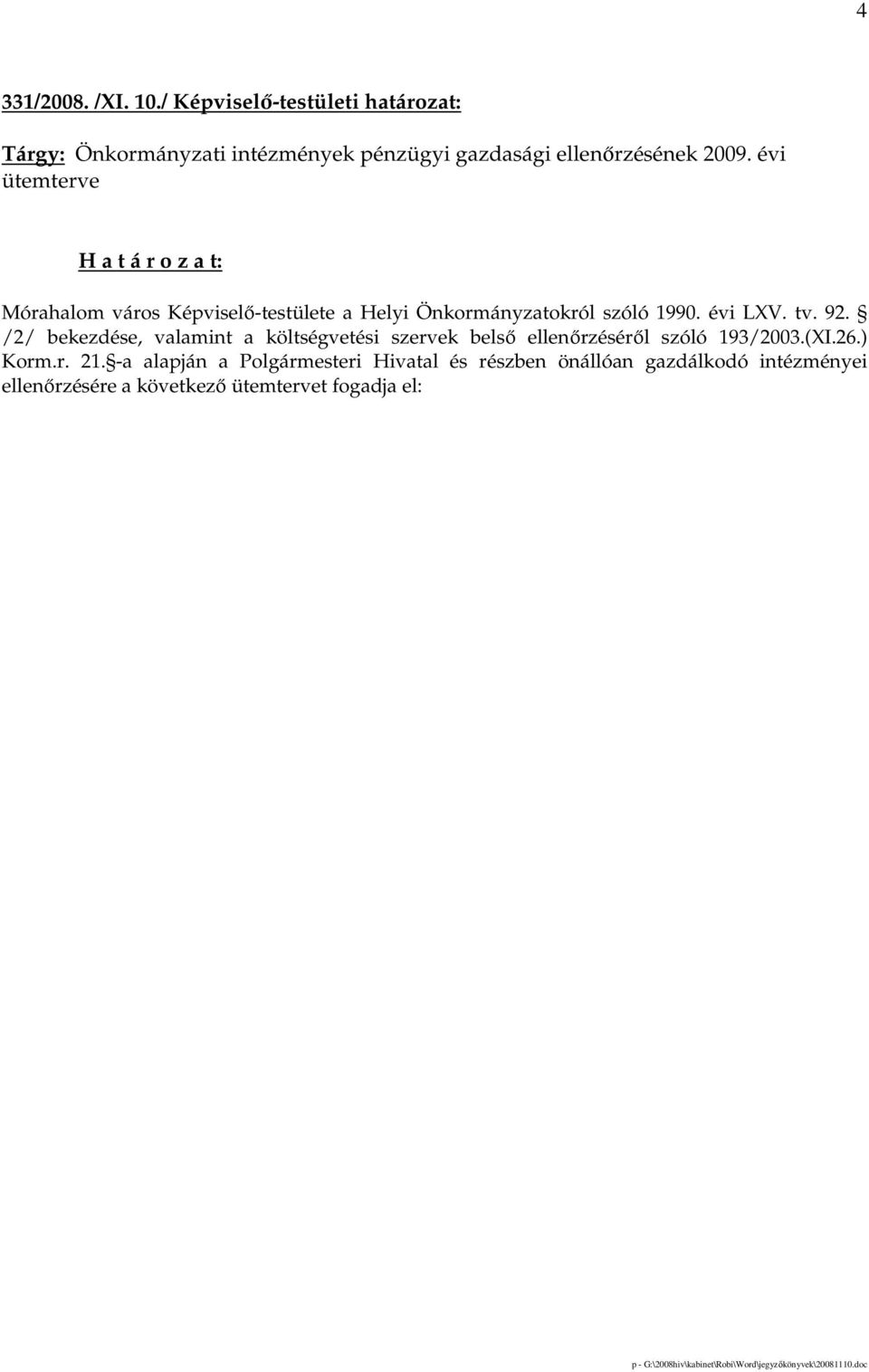 évi ütemterve H a t á r o z a t: Mórahalom város Képviselı-testülete a Helyi Önkormányzatokról szóló 1990.