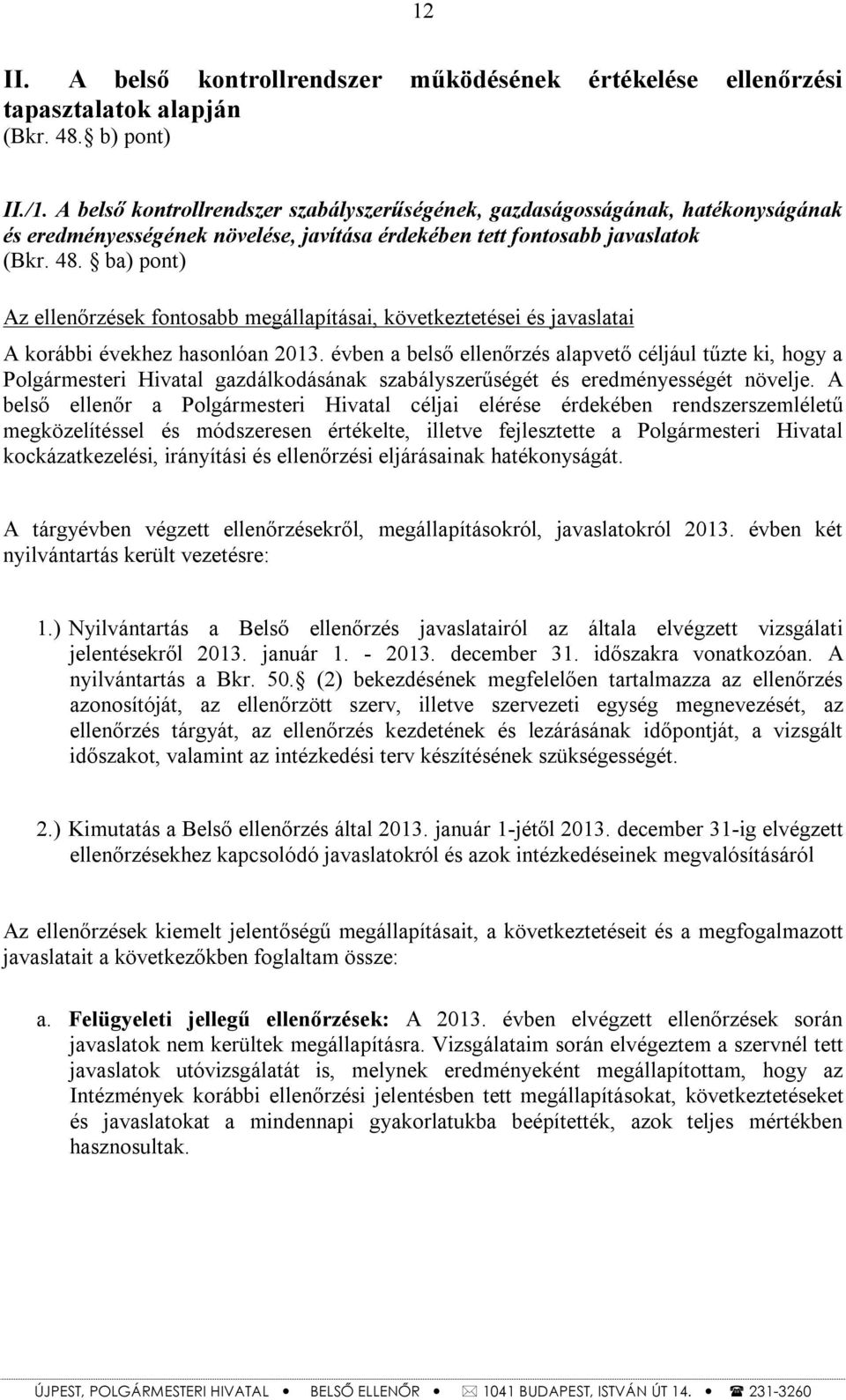 ba) pont) Az ellenőrzések fontosabb megállapításai, következtetései és javaslatai A korábbi évekhez hasonlóan 2013.