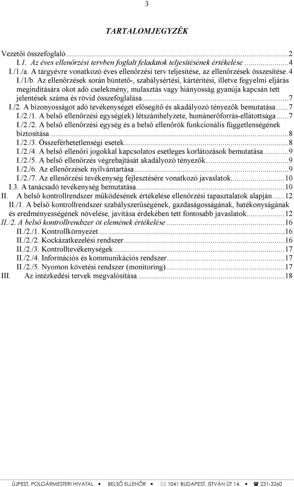 Az ellenőrzések során büntető-, szabálysértési, kártérítési, illetve fegyelmi eljárás megindítására okot adó cselekmény, mulasztás vagy hiányosság gyanúja kapcsán tett jelentések száma és rövid