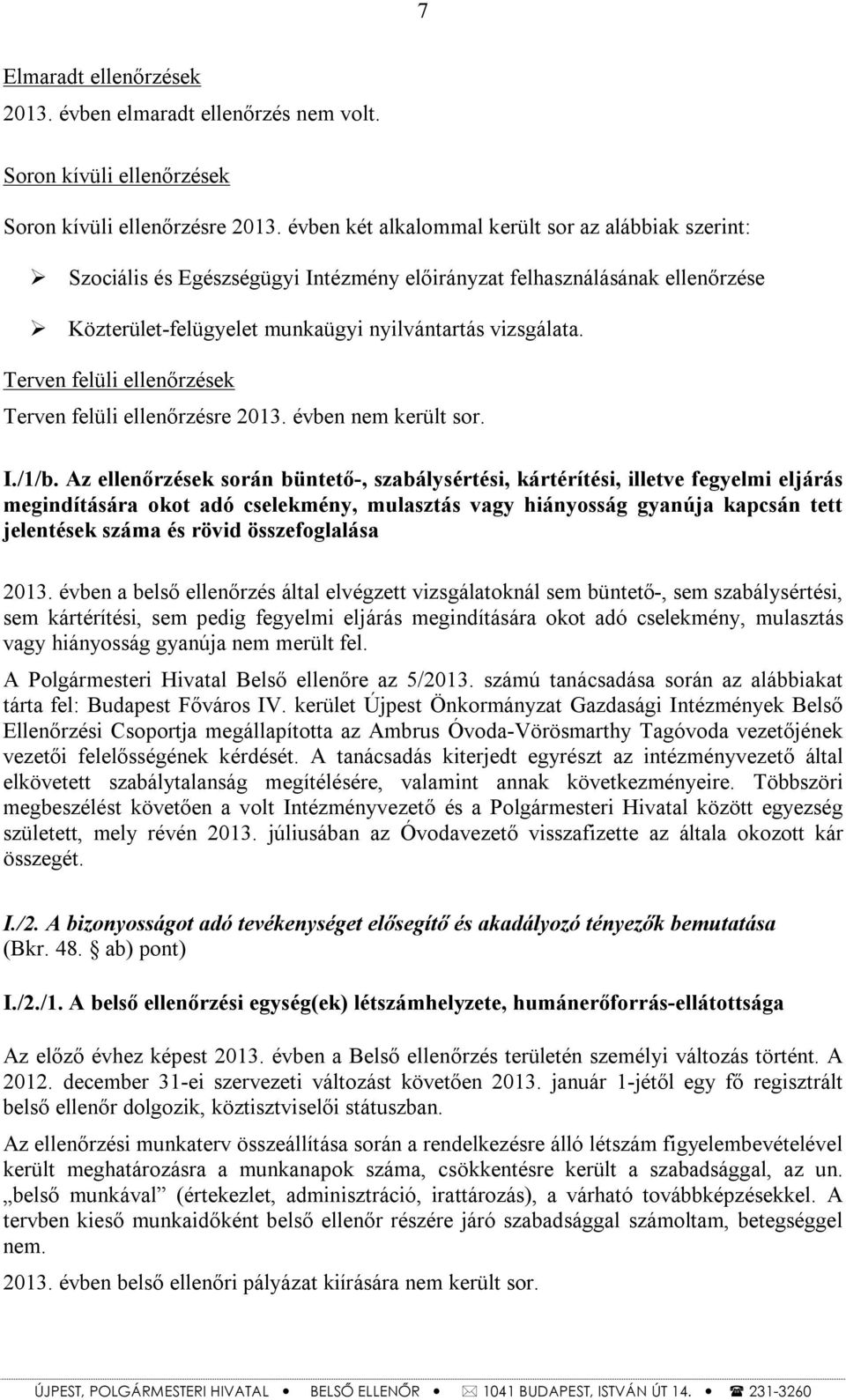 Terven felüli ellenőrzések Terven felüli ellenőrzésre 2013. évben nem került sor. I./1/b.