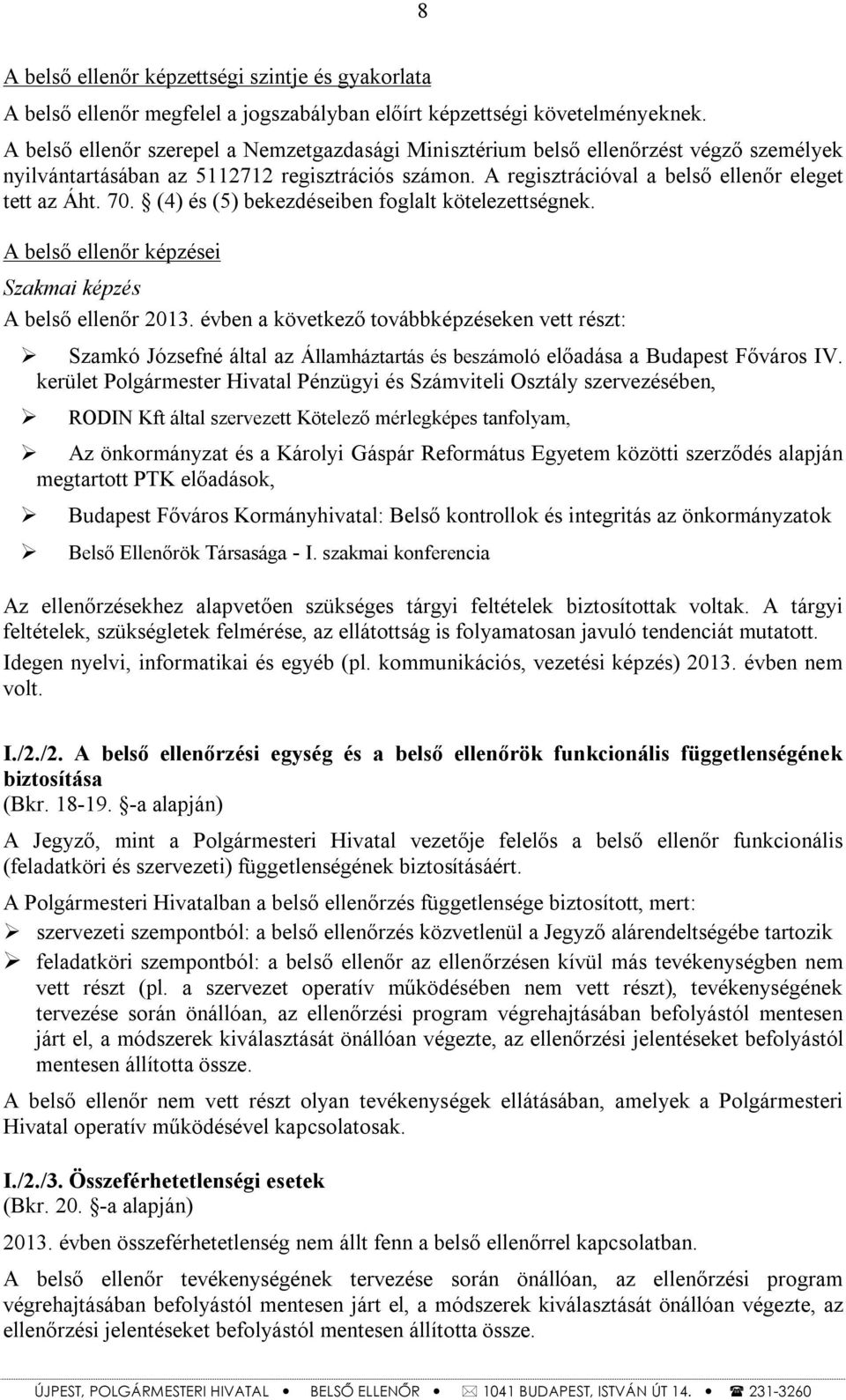 (4) és (5) bekezdéseiben foglalt kötelezettségnek. A belső ellenőr képzései Szakmai képzés A belső ellenőr 2013.