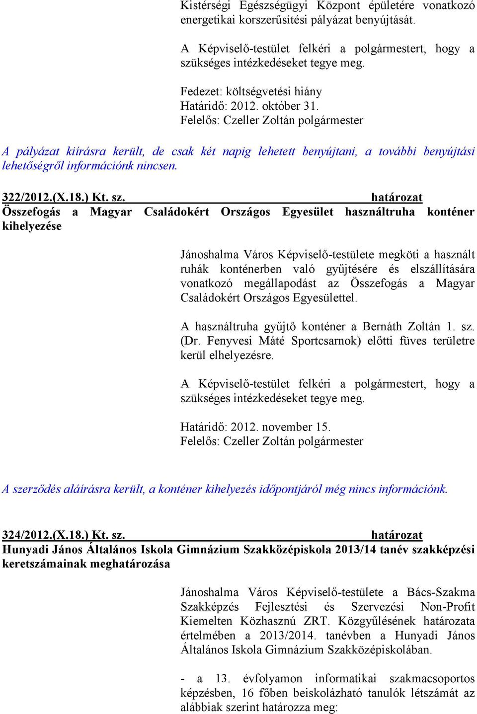 Összefogás a Magyar Családokért Országos Egyesület használtruha konténer kihelyezése Jánoshalma Város Képviselő-testülete megköti a használt ruhák konténerben való gyűjtésére és elszállítására