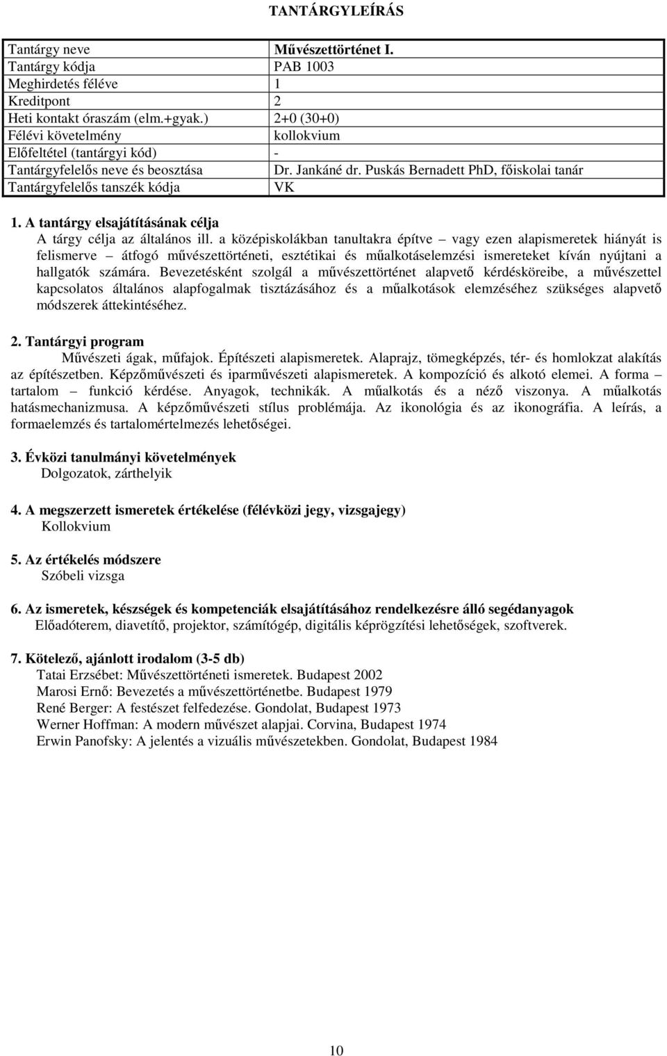 a középiskolákban tanultakra építve vagy ezen alapismeretek hiányát is felismerve átfogó művészettörténeti, esztétikai és műalkotáselemzési ismereteket kíván nyújtani a hallgatók számára.