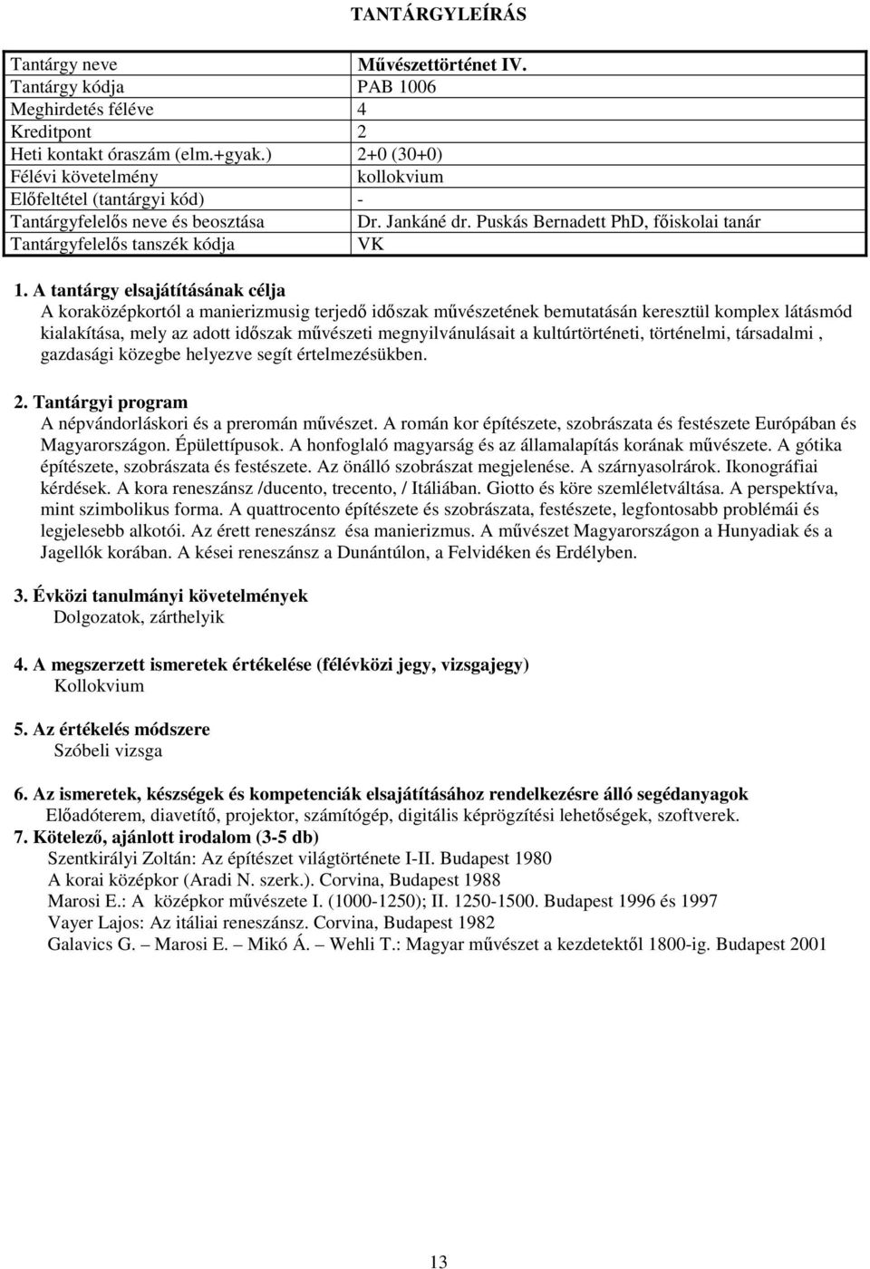 megnyilvánulásait a kultúrtörténeti, történelmi, társadalmi, gazdasági közegbe helyezve segít értelmezésükben. A népvándorláskori és a preromán művészet.