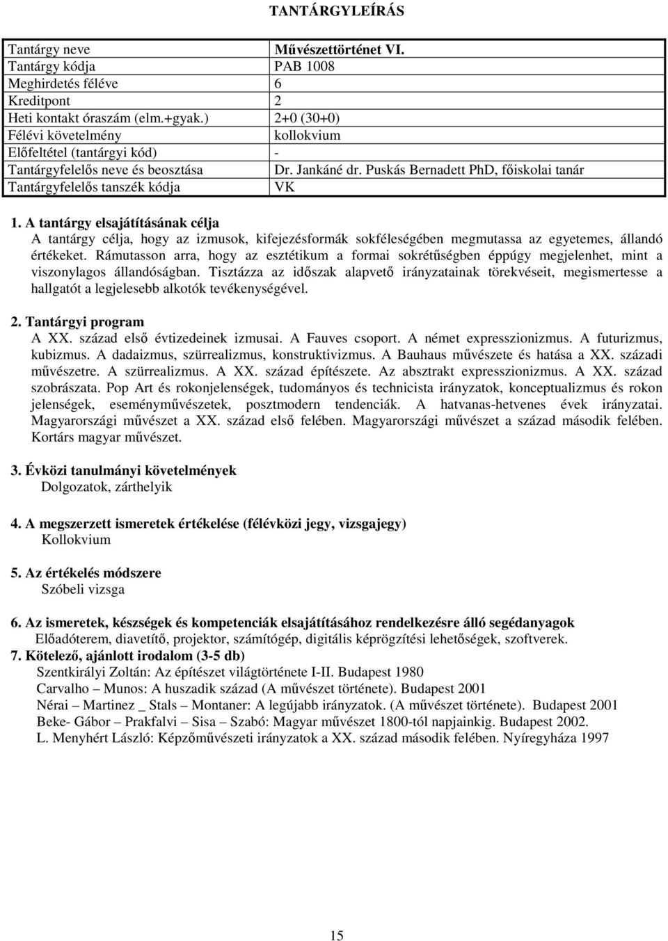 Rámutasson arra, hogy az esztétikum a formai sokrétűségben éppúgy megjelenhet, mint a viszonylagos állandóságban.