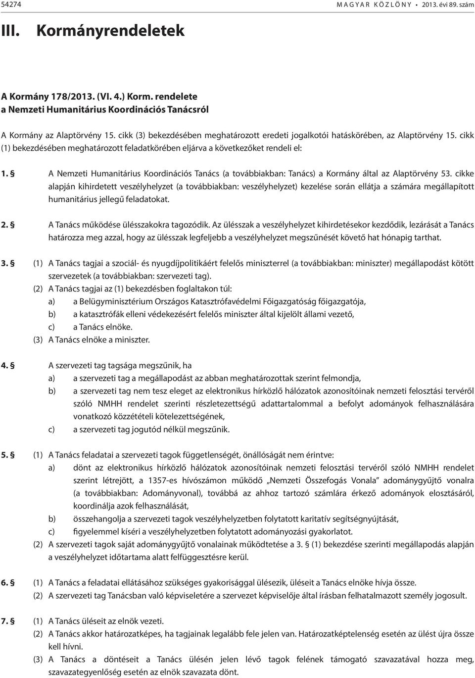 A Nemzeti Humanitárius Koordinációs Tanács (a továbbiakban: Tanács) a Kormány által az Alaptörvény 53.