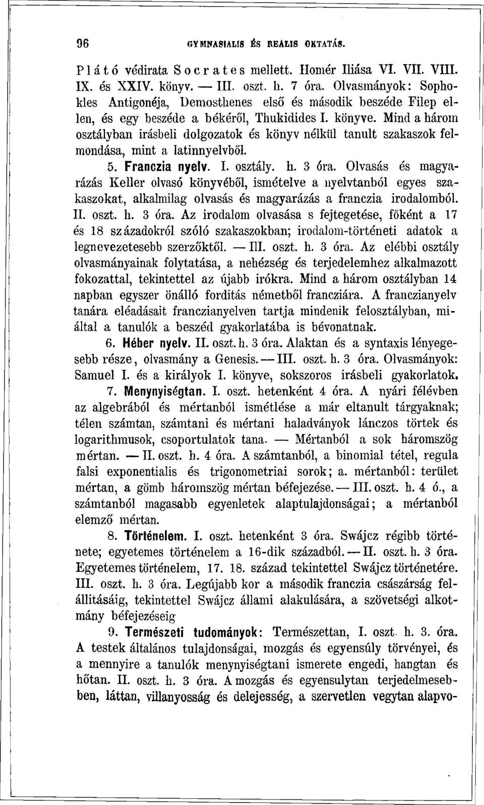 Mind a három osztályban Írásbeli dolgozatok és könyv nélkül tanult szakaszok felmondása, mint a latinnyelvből. 5. Franczia nyelv. I. osztály, h. 3 óra.