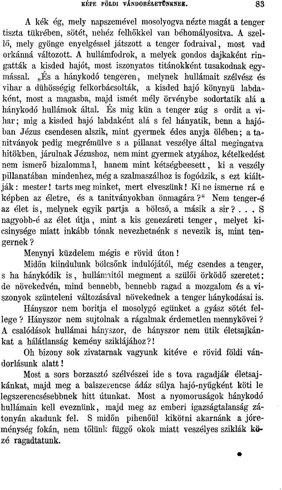 A hullámfodrok, a melyek gondos dajkaként ringatták a kisded hajót, most iszonyatos titánokként tusakodnak egymással.