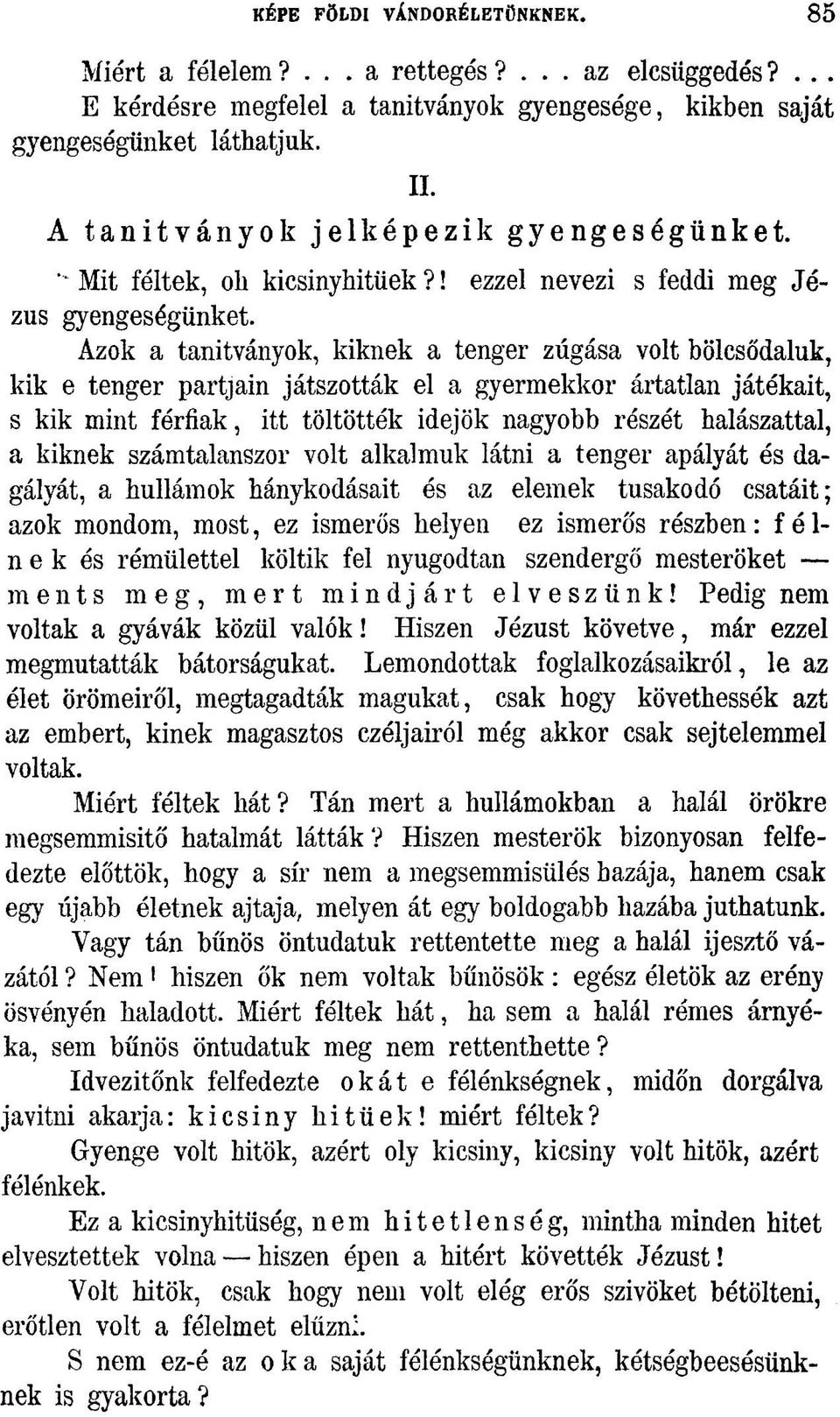 Azok a tanítványok, kiknek a tenger zúgása volt bölcsődaluk, kik e tenger partjain játszották el a gyermekkor ártatlan játékait, s kik mint férfiak, itt töltötték idejök nagyobb részét halászattal, a