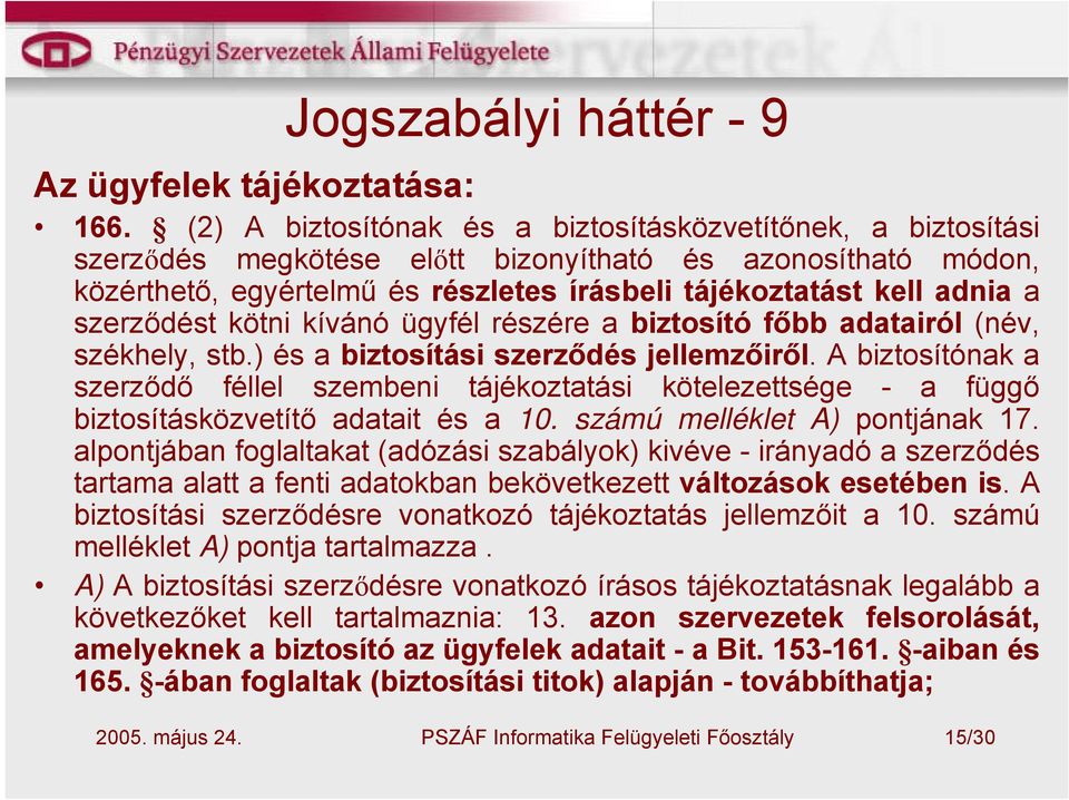 szerződést kötni kívánó ügyfél részére a biztosító főbb adatairól (név, székhely, stb.) és a biztosítási szerződés jellemzőiről.