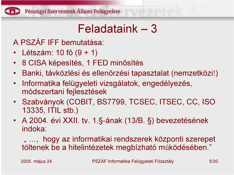 ) Informatika felügyeleti vizsgálatok, engedélyezés, módszertani fejlesztések Szabványok (COBIT, BS7799, TCSEC,