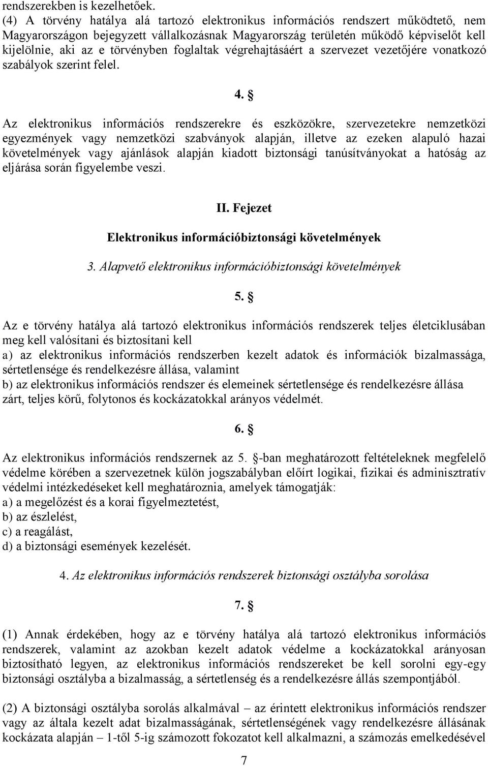 törvényben foglaltak végrehajtásáért a szervezet vezetőjére vonatkozó szabályok szerint felel. 4.