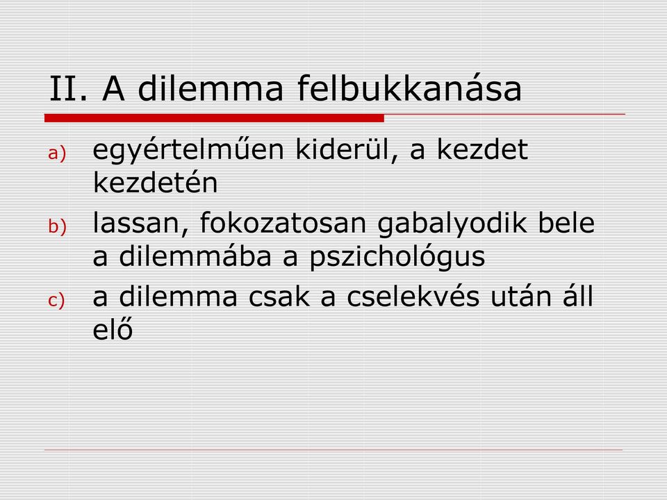 fokozatosan gabalyodik bele a dilemmába a