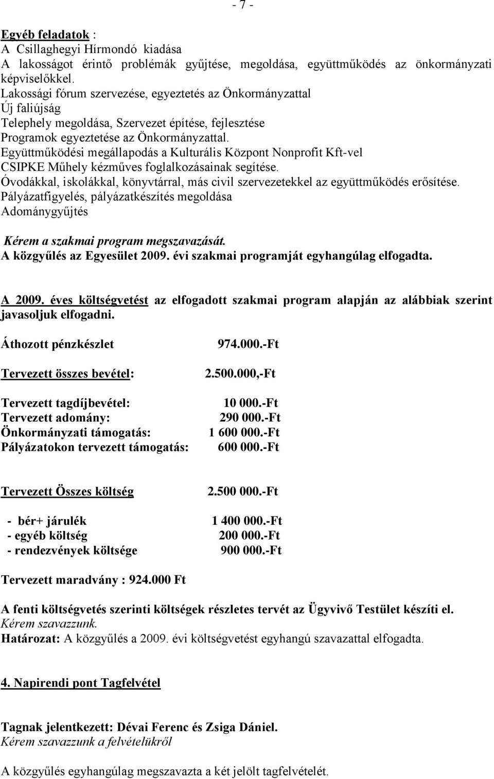 Együttműködési megállapodás a Kulturális Központ Nonprofit Kft-vel CSIPKE Műhely kézműves foglalkozásainak segítése.