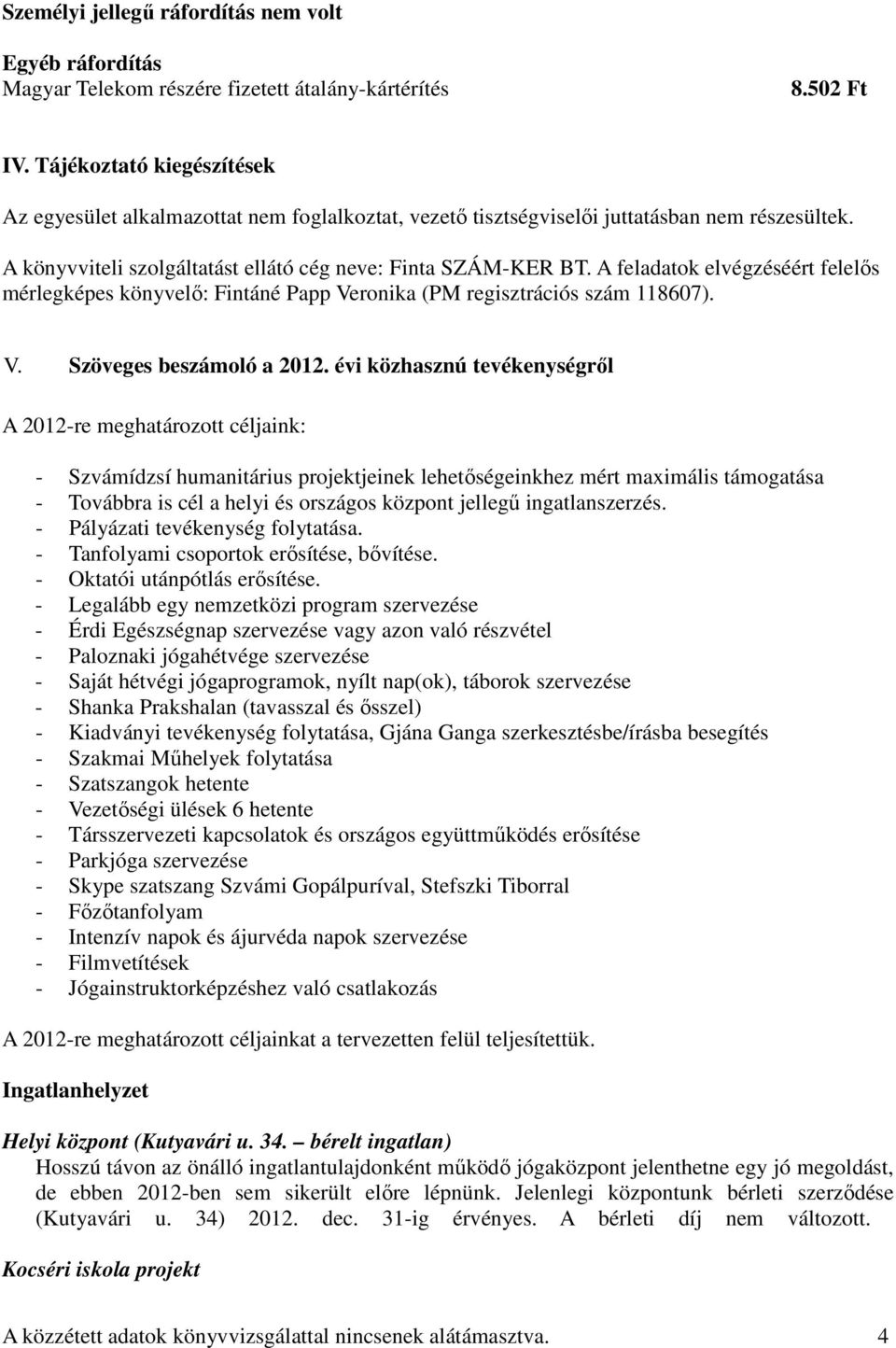 A feladatok elvégzéséért felelős mérlegképes könyvelő: Fintáné Papp Veronika (PM regisztrációs szám 118607). V. Szöveges beszámoló a 2012.