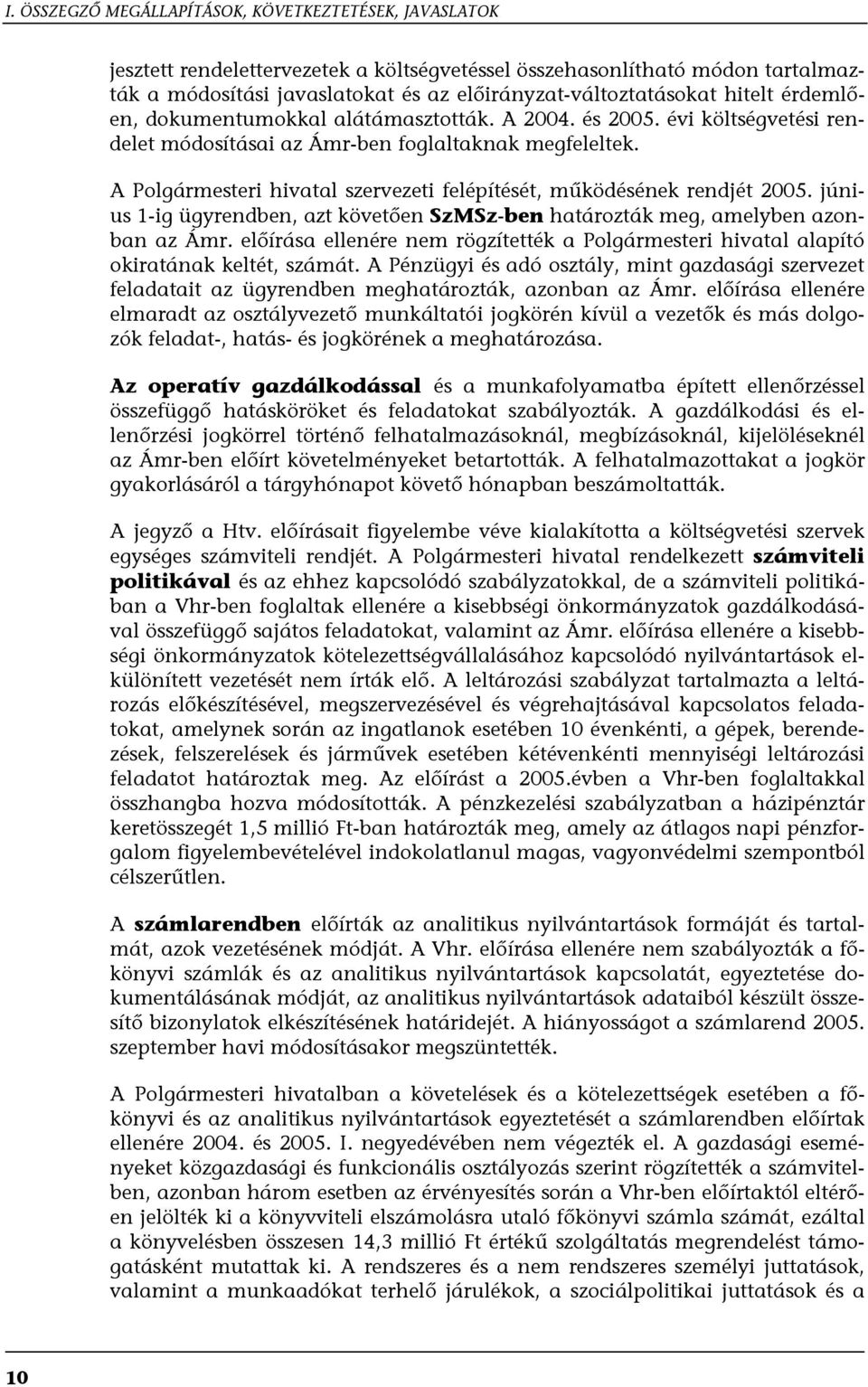 A Polgármesteri hivatal szervezeti felépítését, működésének rendjét 2005. június 1-ig ügyrendben, azt követően SzMSz-ben határozták meg, amelyben azonban az Ámr.