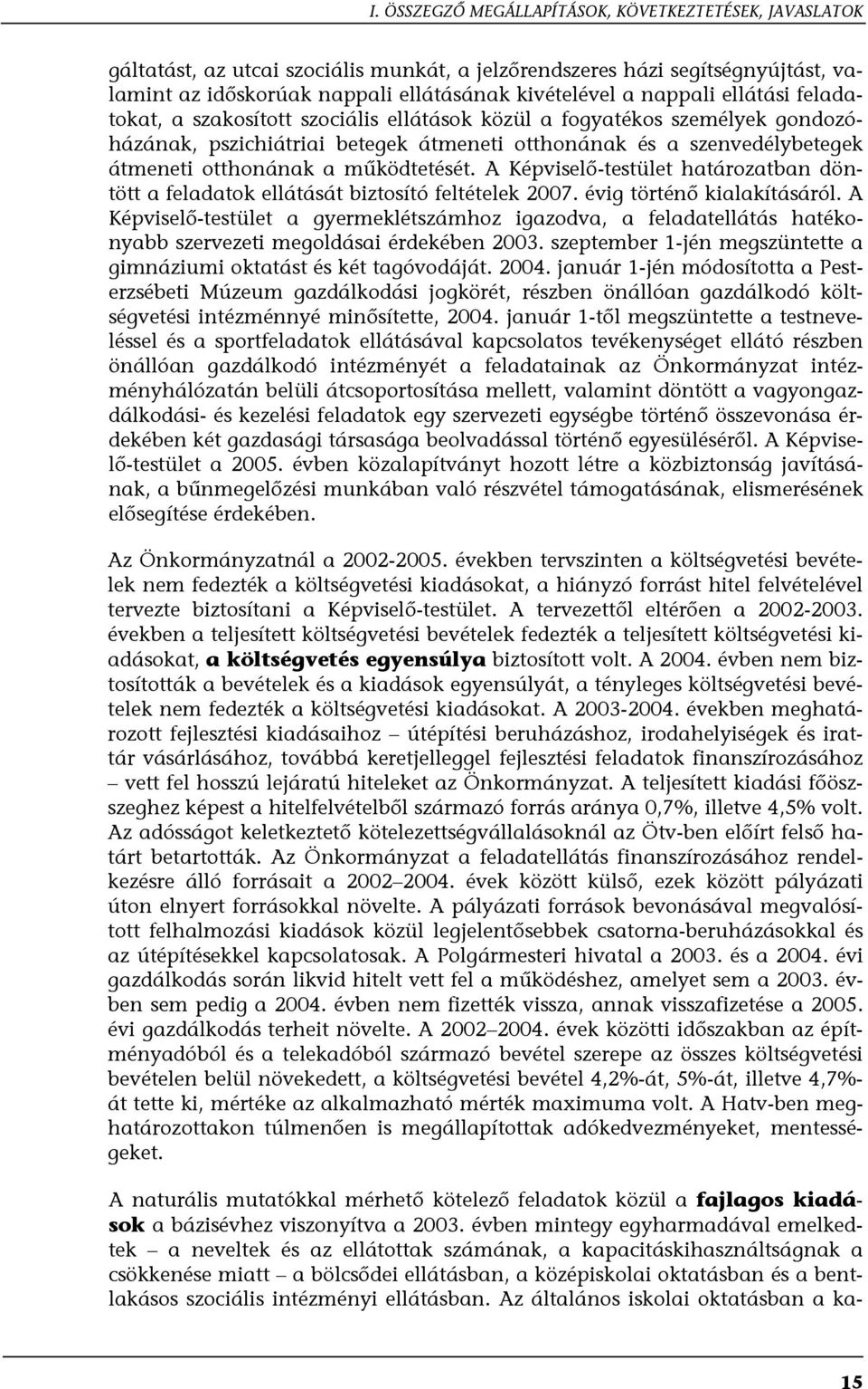 működtetését. A Képviselő-testület határozatban döntött a feladatok ellátását biztosító feltételek 2007. évig történő kialakításáról.