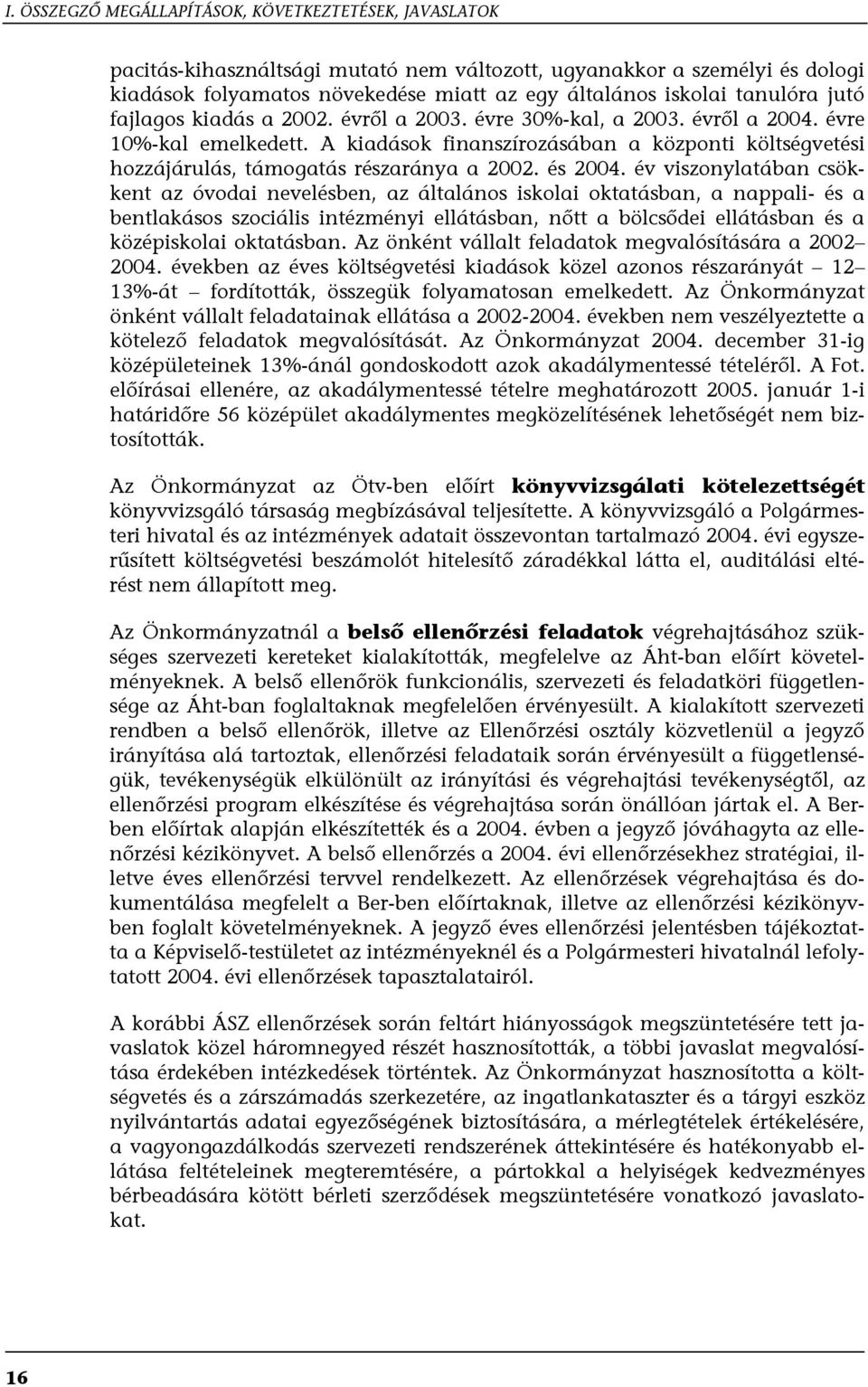 A kiadások finanszírozásában a központi költségvetési hozzájárulás, támogatás részaránya a 2002. és 2004.