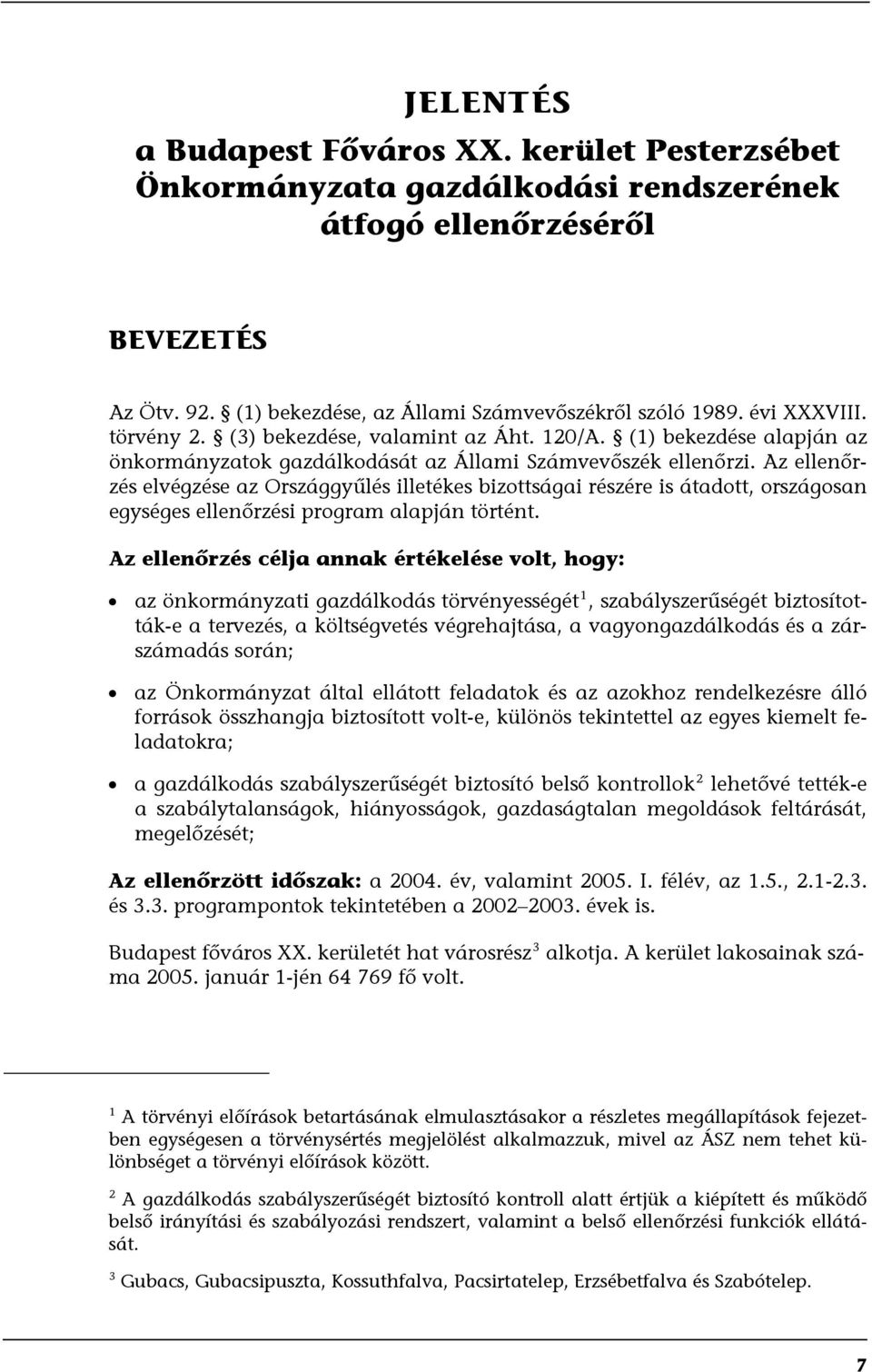 Az ellenőrzés elvégzése az Országgyűlés illetékes bizottságai részére is átadott, országosan egységes ellenőrzési program alapján történt.