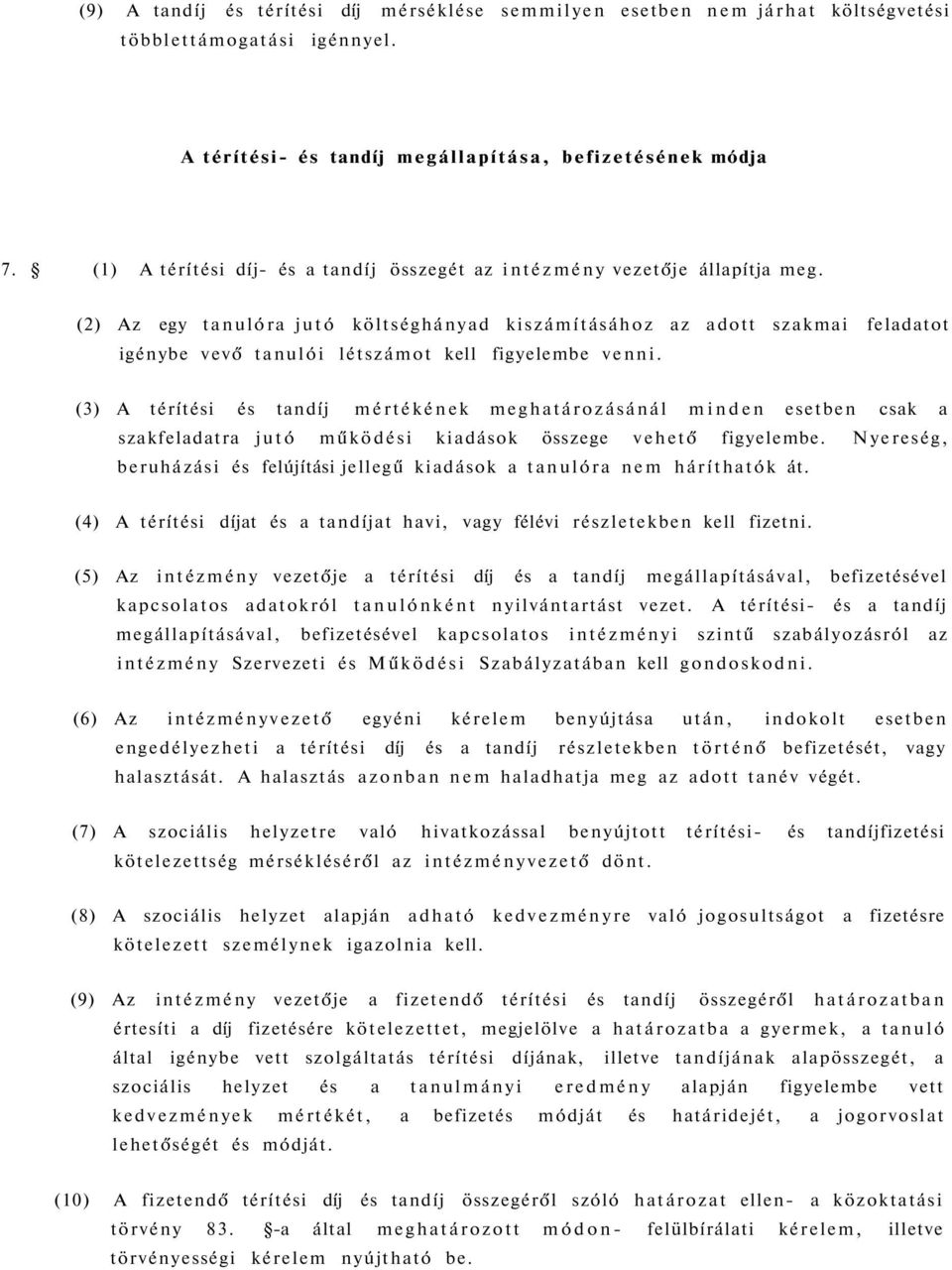 (2) Az egy tanulóra jutó költséghányad kiszámításához az adott szakmai feladatot igénybe vevő tanulói létszámot kell figyelembe venni.