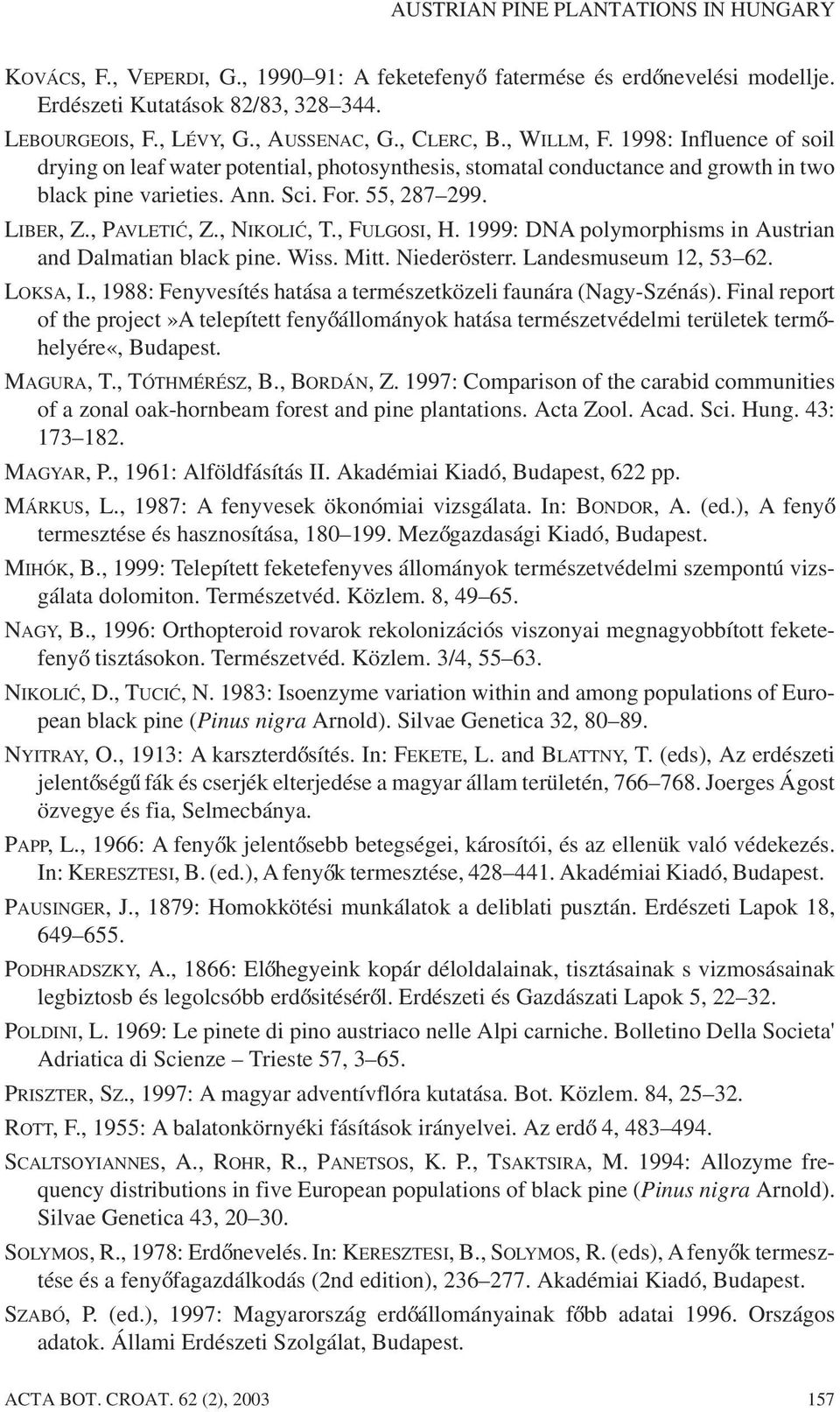 , PAVLETI], Z., NIKOLI], T., FULGOSI, H. 1999: DNA polymorphisms in Austrian and Dalmatian black pine. Wiss. Mitt. Niederösterr. Landesmuseum 12, 53 62. LOKSA, I.