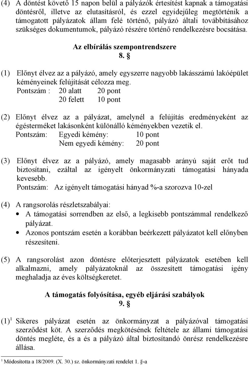 (1) Előnyt élvez az a pályázó, amely egyszerre nagyobb lakásszámú lakóépület kéményeinek felújítását célozza meg.