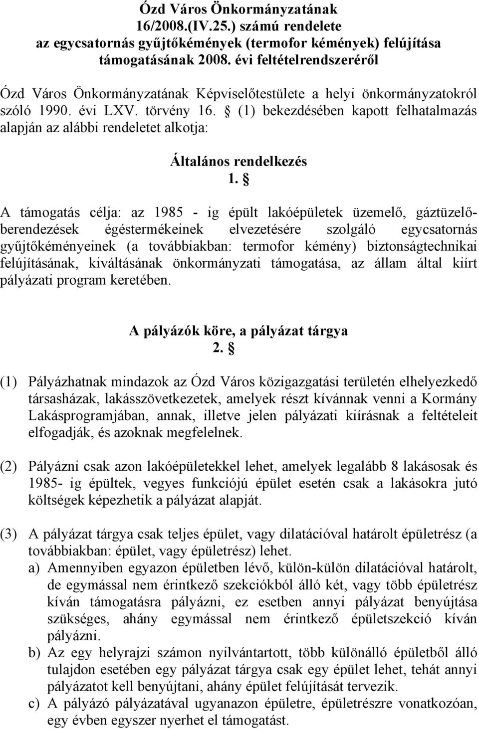 (1) bekezdésében kapott felhatalmazás alapján az alábbi rendeletet alkotja: Általános rendelkezés 1.