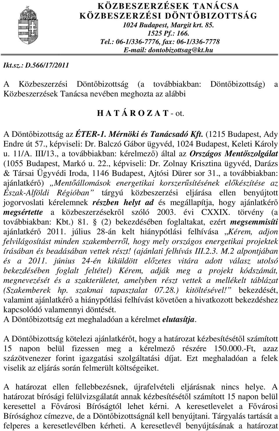 Mérnöki és Tanácsadó Kft. (1215 Budapest, Ady Endre út 57., képviseli: Dr. Balczó Gábor ügyvéd, 1024 Budapest, Keleti Károly u. 11/A. III/13.