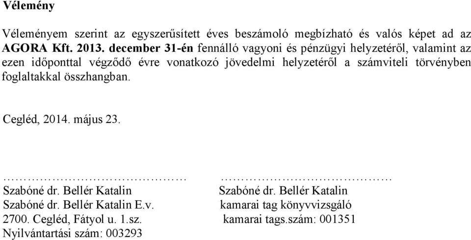 helyzetérıl a számviteli törvényben foglaltakkal összhangban. Cegléd, 2014. május 23. Szabóné dr. Bellér Katalin Szabóné dr.