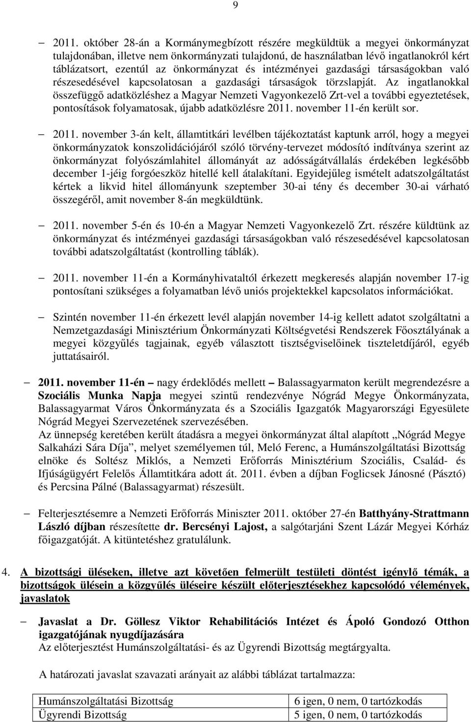 önkormányzat és intézményei gazdasági társaságokban való részesedésével kapcsolatosan a gazdasági társaságok törzslapját.