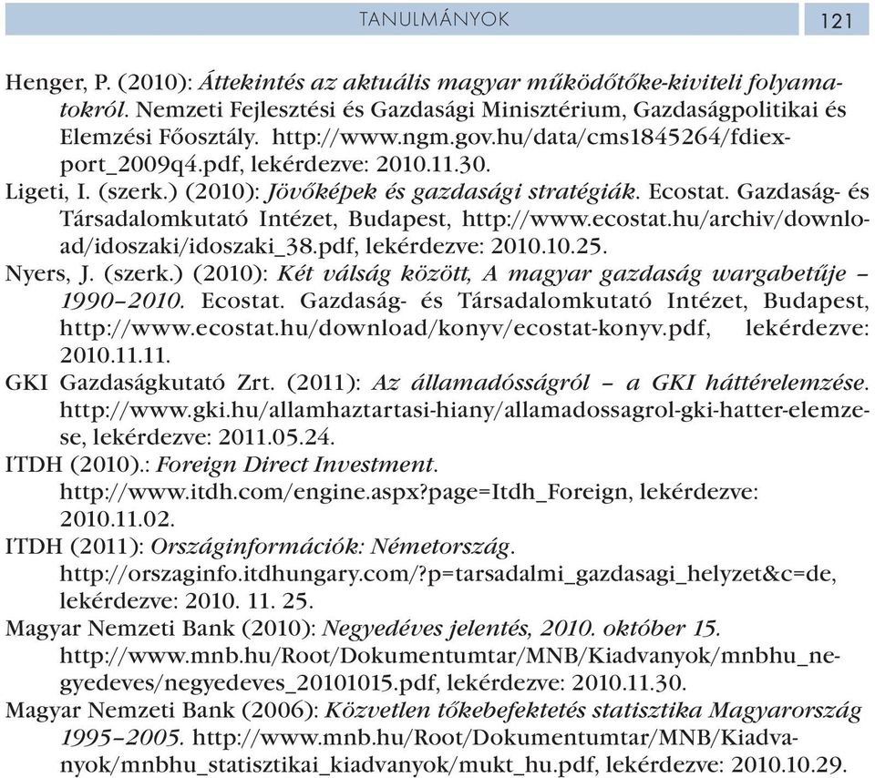 Gazdaság- és Társadalomkutató Intézet, Budapest, http://www.ecostat.hu/archiv/download/idoszaki/idoszaki_38.pdf, lekérdezve: 2010.10.25. Nyers, J. (szerk.