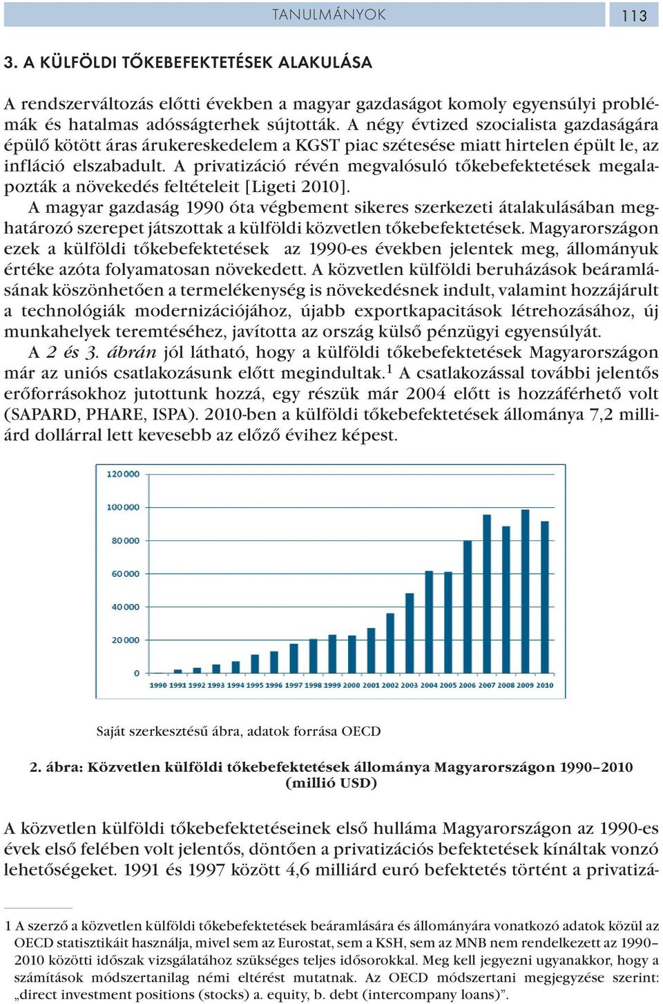 A privatizáció révén megvalósuló tőkebefektetések megalapozták a növekedés feltételeit [Ligeti 2010].