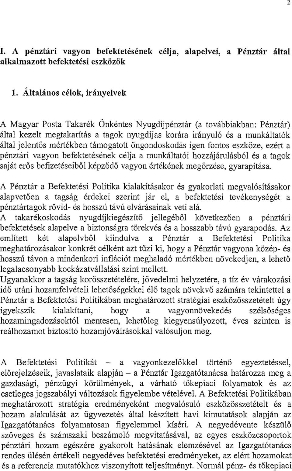 mértékben támogatott öngondoskodás igen fontos eszköze, ezért a pénztári vagyon befektetésének célja a munkáltatói hozzájárulásból és a tagok saját erős befizetéseiből képződő vagyon értékének