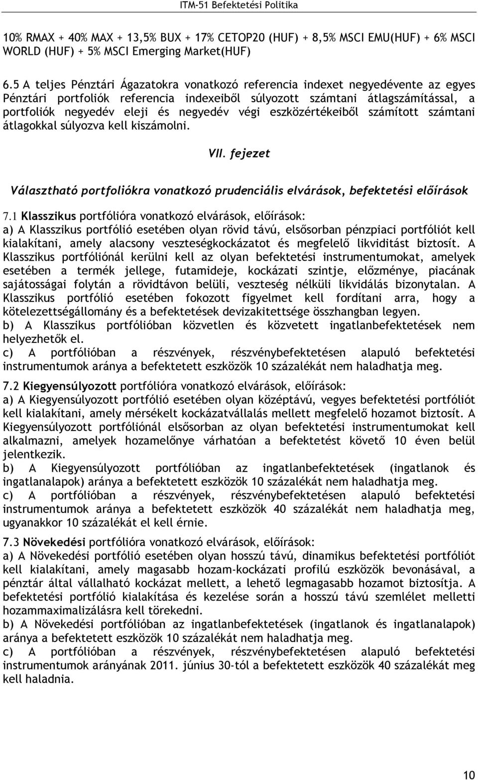 negyedév végi eszközértékeibıl számított számtani átlagokkal súlyozva kell kiszámolni. VII. fejezet Választható portfoliókra vonatkozó prudenciális elvárások, befektetési elıírások 7.