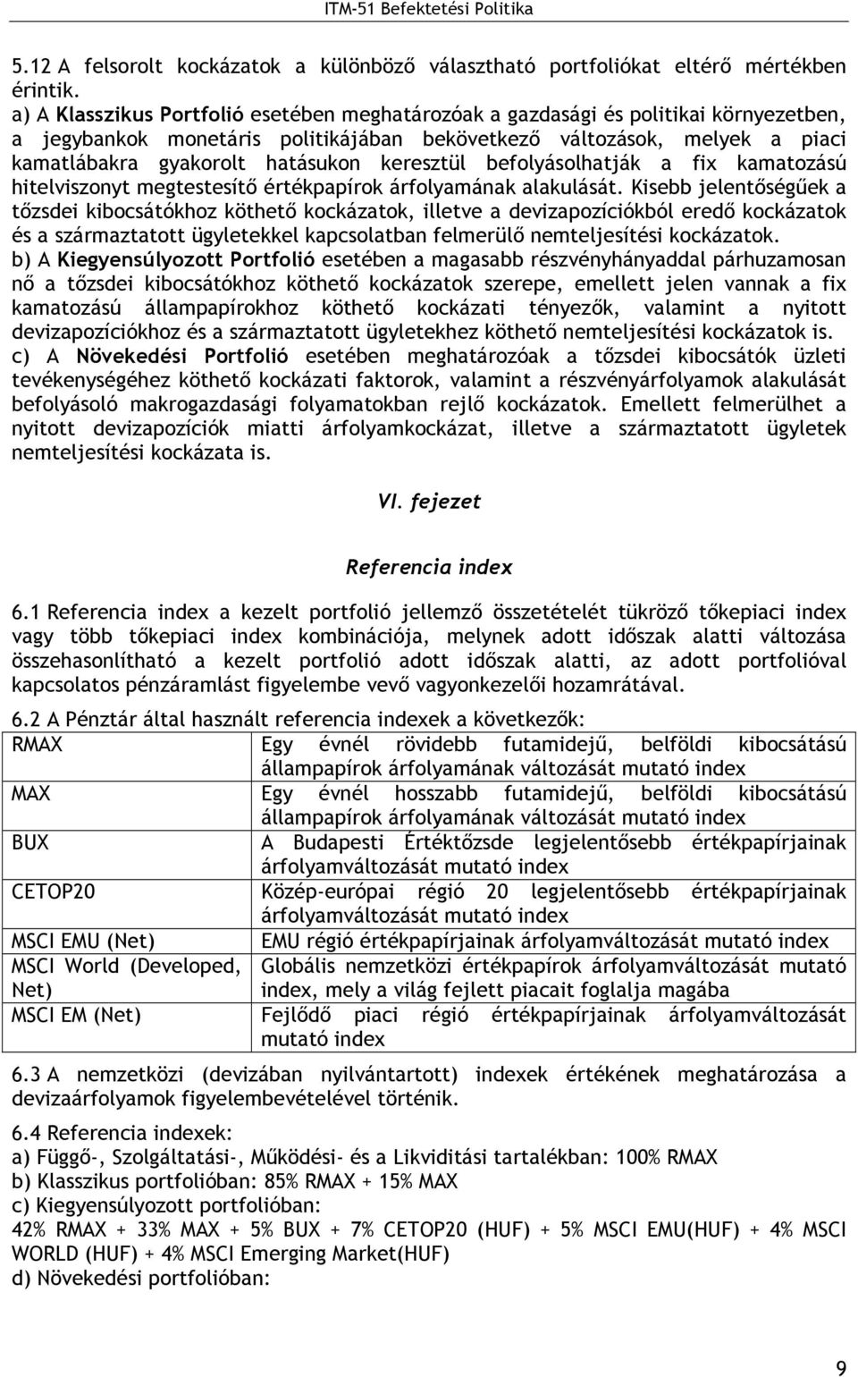 keresztül befolyásolhatják a fix kamatozású hitelviszonyt megtestesítı értékpapírok árfolyamának alakulását.