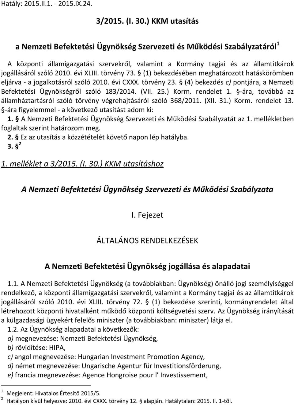 évi XLIII. törvény 73. (1) bekezdésében meghatározott hatáskörömben eljárva - a jogalkotásról szóló 2010. évi CXXX. törvény 23.