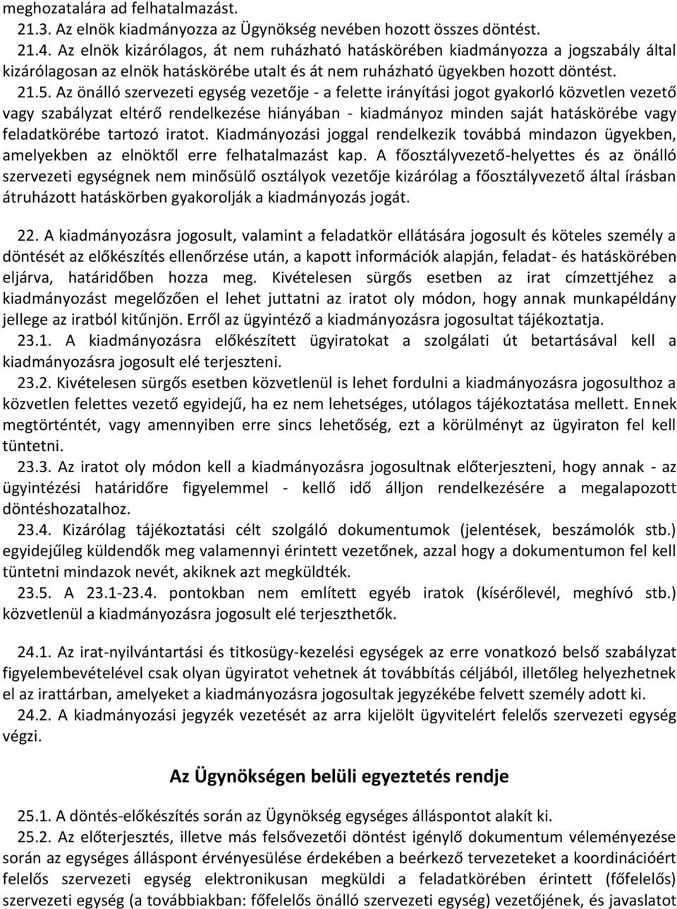 Az önálló szervezeti egység vezetője - a felette irányítási jogot gyakorló közvetlen vezető vagy szabályzat eltérő rendelkezése hiányában - kiadmányoz minden saját hatáskörébe vagy feladatkörébe