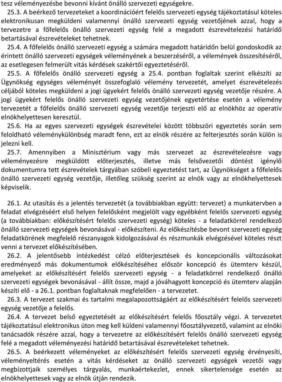 főfelelős önálló szervezeti egység felé a megadott észrevételezési határidő betartásával észrevételeket tehetnek. 25.4.