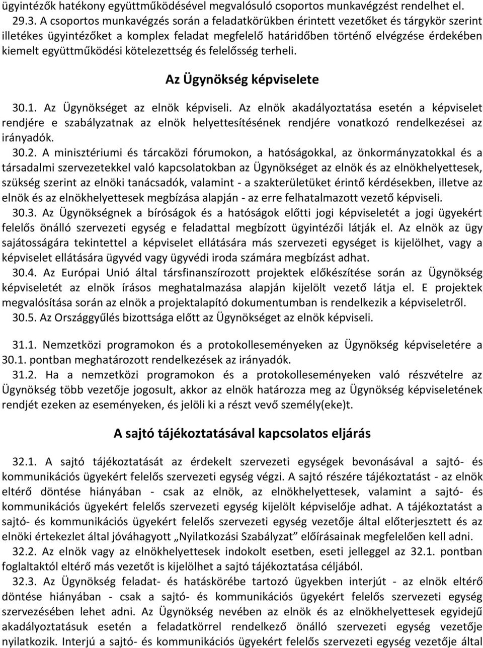 együttműködési kötelezettség és felelősség terheli. Az Ügynökség képviselete 30.1. Az Ügynökséget az elnök képviseli.