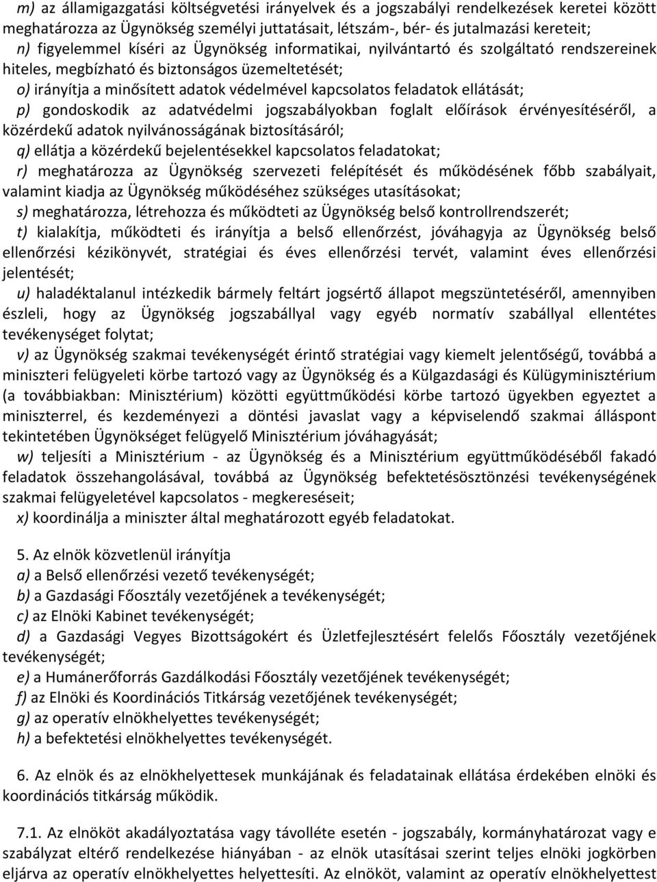 ellátását; p) gondoskodik az adatvédelmi jogszabályokban foglalt előírások érvényesítéséről, a közérdekű adatok nyilvánosságának biztosításáról; q) ellátja a közérdekű bejelentésekkel kapcsolatos