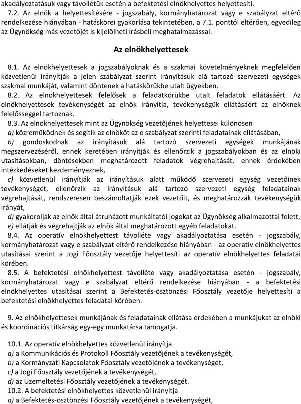 ponttól eltérően, egyedileg az Ügynökség más vezetőjét is kijelölheti írásbeli meghatalmazással. Az elnökhelyettesek 8.1.