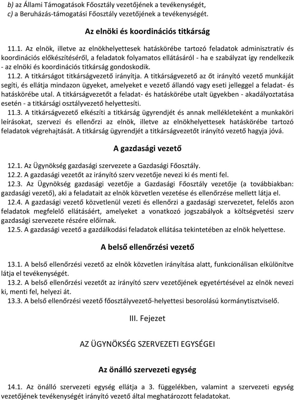 elnöki és koordinációs titkárság gondoskodik. 11.2. A titkárságot titkárságvezető irányítja.