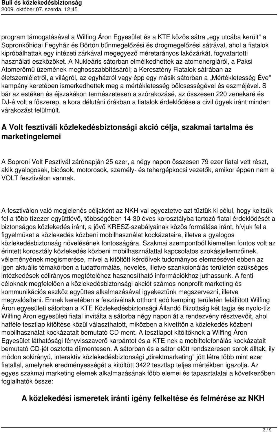 A Nukleáris sátorban elmélkedhettek az atomenergiáról, a Paksi Atomerőmű üzemének meghosszabbításáról; a Keresztény Fiatalok sátrában az életszemléletről, a világról, az egyházról vagy épp egy másik