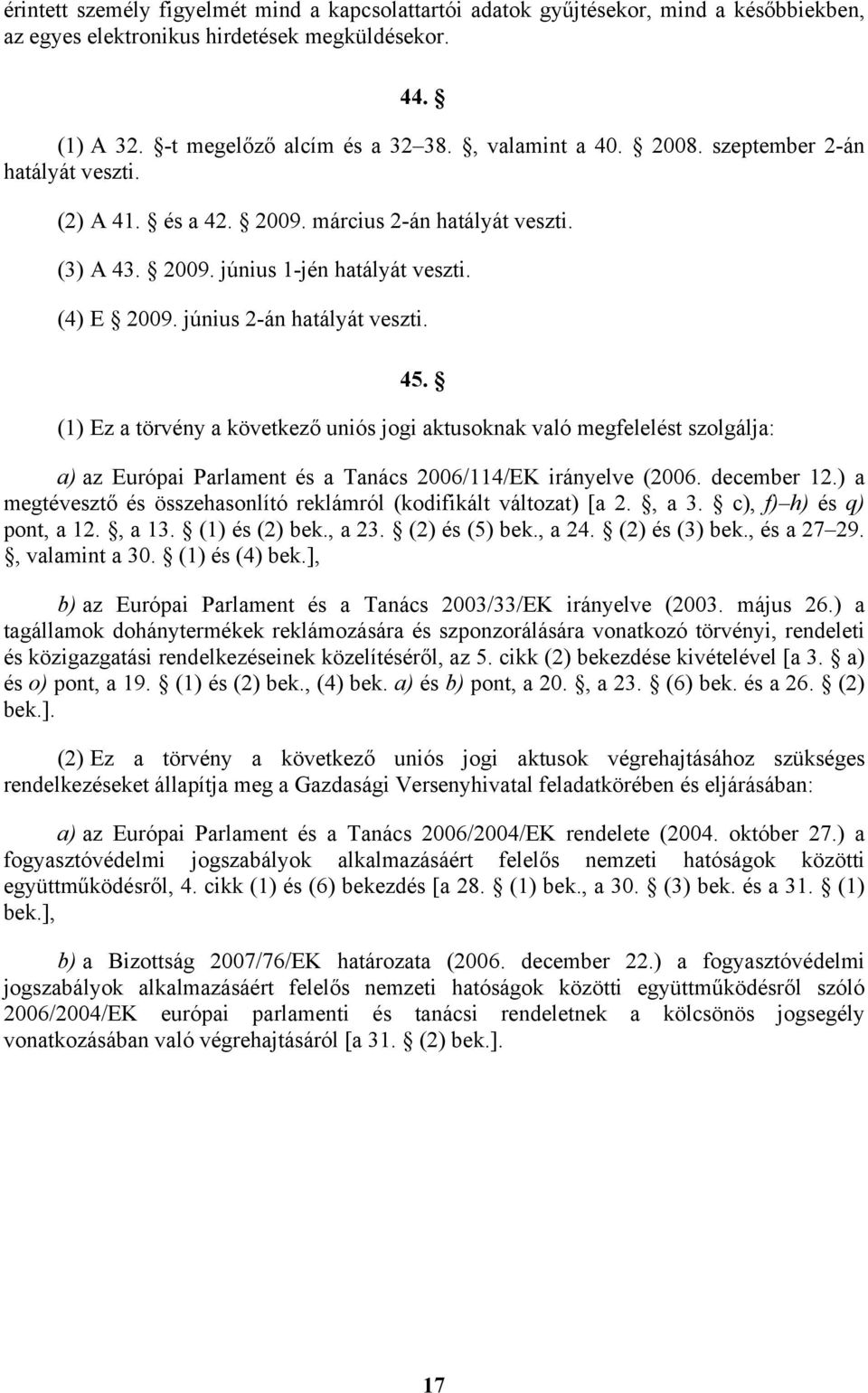 (1) Ez a törvény a következő uniós jogi aktusoknak való megfelelést szolgálja: a) az Európai Parlament és a Tanács 2006/114/EK irányelve (2006. december 12.