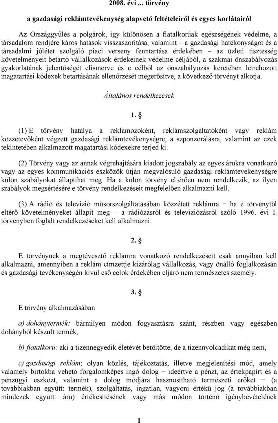 visszaszorítása, valamint a gazdasági hatékonyságot és a társadalmi jólétet szolgáló piaci verseny fenntartása érdekében az üzleti tisztesség követelményeit betartó vállalkozások érdekeinek védelme