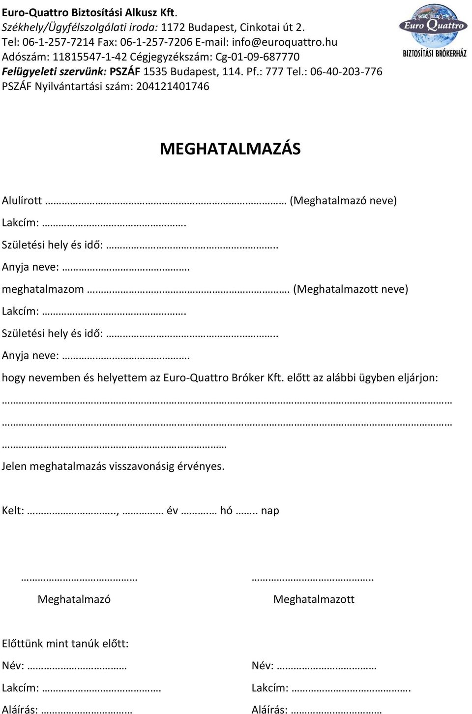 hogy nevemben és helyettem az Euro Quattro Bróker Kft.