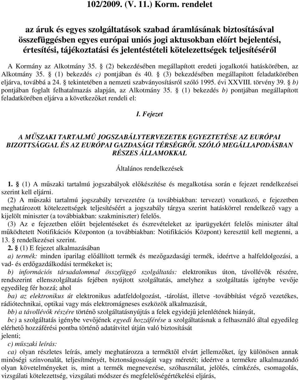 tekintetében a nemzeti szabványosításról szóló 1995. évi XXVIII. törvény 39. b) pontjában foglalt felhatalmazás alapján, az Alkotmány 35.