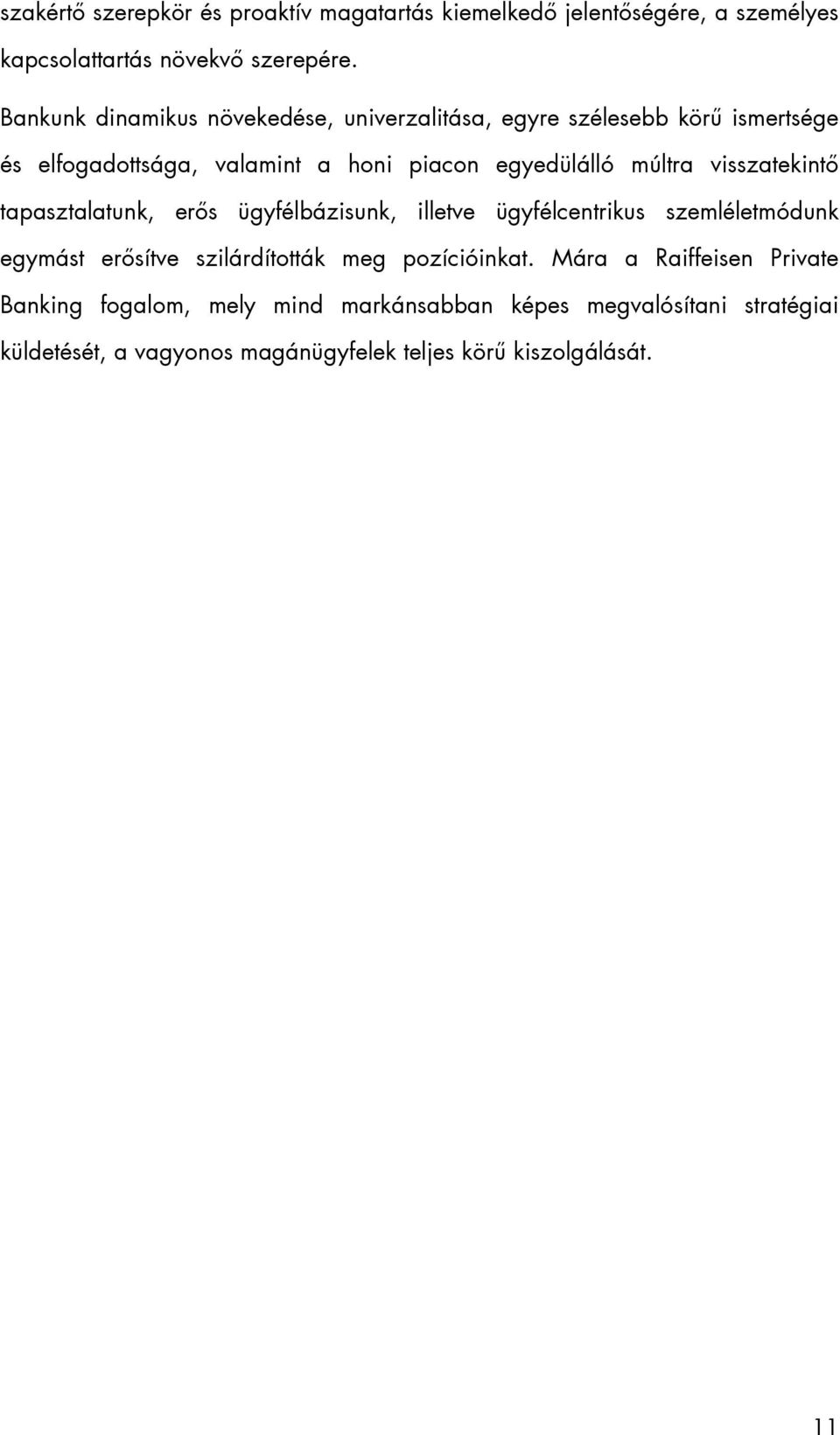 visszatekintő tapasztalatunk, erős ügyfélbázisunk, illetve ügyfélcentrikus szemléletmódunk egymást erősítve szilárdították meg pozícióinkat.